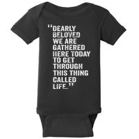 Dearly Beloved We Are Gathered Here Today To Get Through Baby Bodysuit