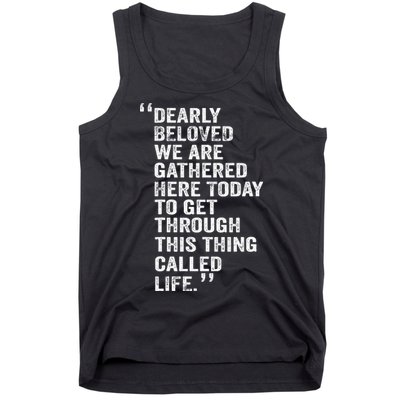 Dearly Beloved We Are Gathered Here Today To Get Through Tank Top