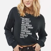 Dearly Beloved We Are Gathered Here Today To Get Through Cropped Pullover Crew