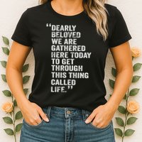 Dearly Beloved We Are Gathered Here Today To Get Through Womens T-Shirt