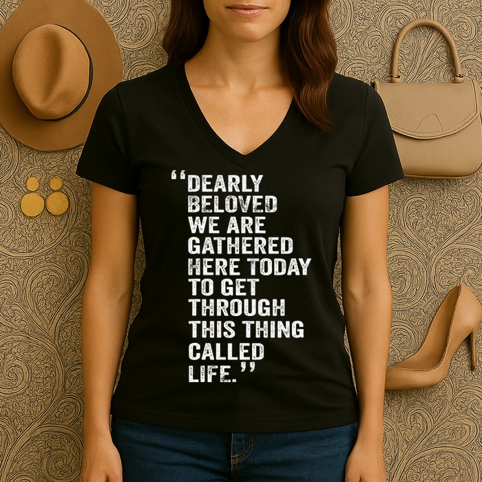 Dearly Beloved We Are Gathered Here Today To Get Through Women's V-Neck T-Shirt