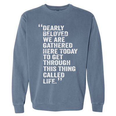 Dearly Beloved We Are Gathered Here Today To Get Through Garment-Dyed Sweatshirt