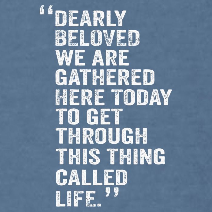 Dearly Beloved We Are Gathered Here Today To Get Through Garment-Dyed Sweatshirt