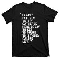 Dearly Beloved We Are Gathered Here Today To Get Through T-Shirt