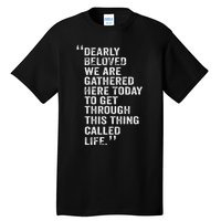 Dearly Beloved We Are Gathered Here Today To Get Through Tall T-Shirt