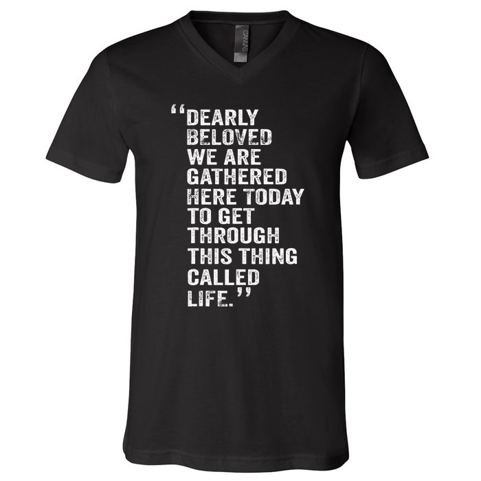 Dearly Beloved We Are Gathered Here Today To Get Through V-Neck T-Shirt