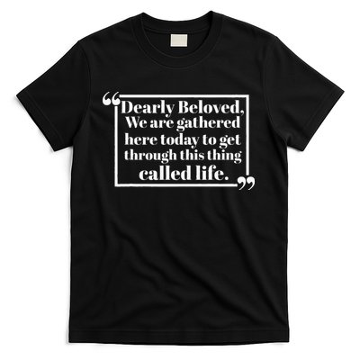 Dearly Beloved We Are Gathered Here Today To Get Through (1) T-Shirt