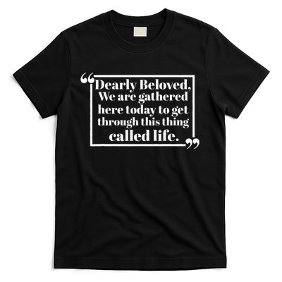 Dearly Beloved We Are Gathered Here Today To Get Through (1) T-Shirt