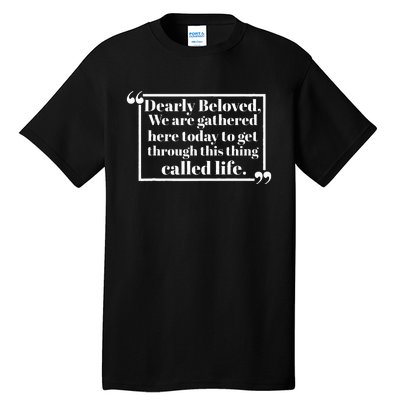 Dearly Beloved We Are Gathered Here Today To Get Through (1) Tall T-Shirt