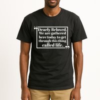 Dearly Beloved We Are Gathered Here Today To Get Through (1) Tall T-Shirt