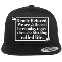 Dearly Beloved We Are Gathered Here Today To Get Through (1) Flat Bill Trucker Hat