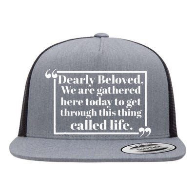 Dearly Beloved We Are Gathered Here Today To Get Through (1) Flat Bill Trucker Hat