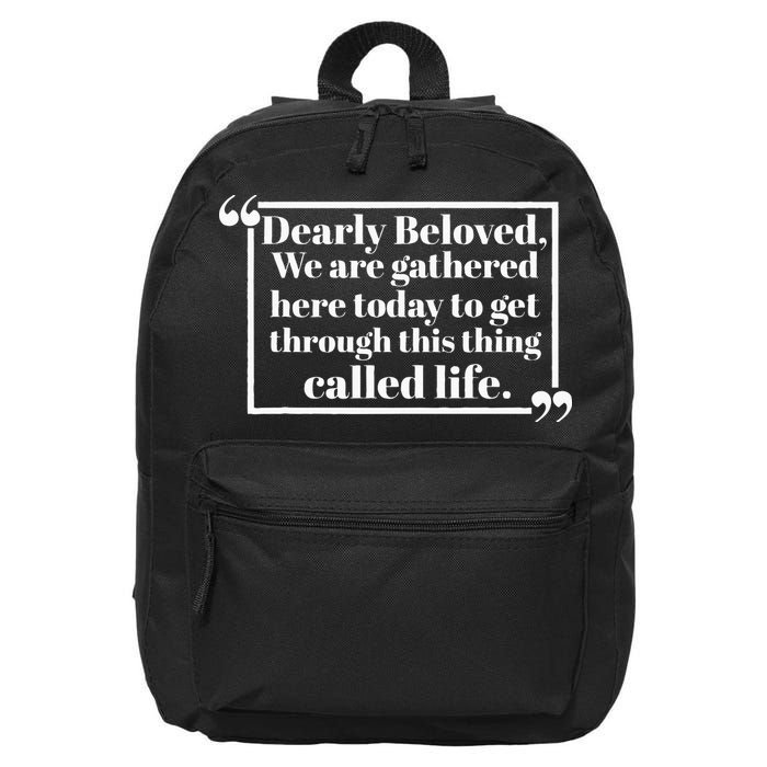 Dearly Beloved We Are Gathered Here Today To Get Through (1) 16 in Basic Backpack
