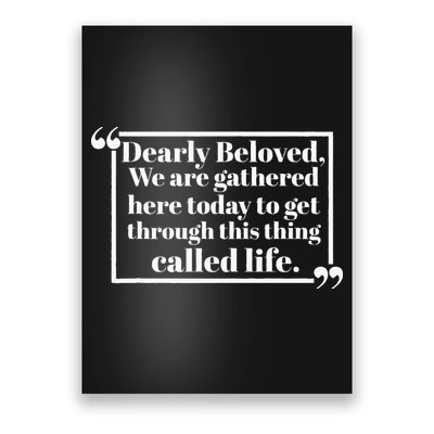 Dearly Beloved We Are Gathered Here Today To Get Through (1) Poster