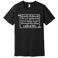 Dearly Beloved We Are Gathered Here Today To Get Through (1) Premium T-Shirt