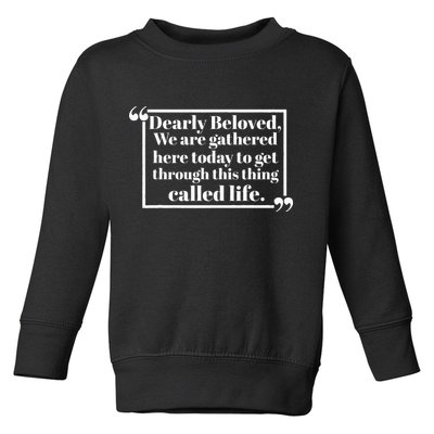 Dearly Beloved We Are Gathered Here Today To Get Through (1) Toddler Sweatshirt