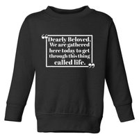 Dearly Beloved We Are Gathered Here Today To Get Through (1) Toddler Sweatshirt