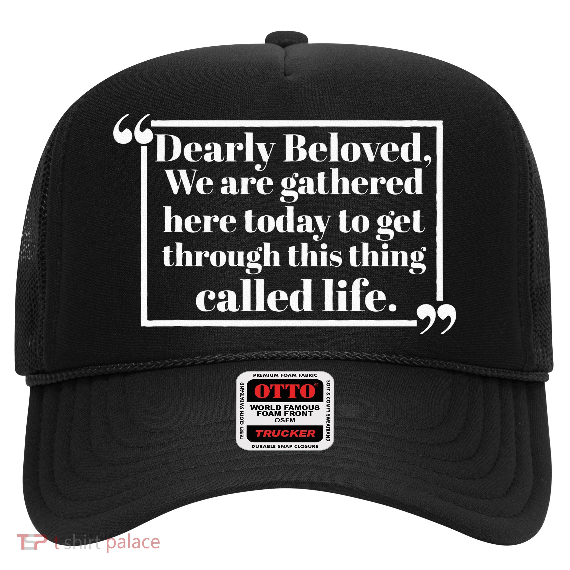 Dearly Beloved We Are Gathered Here Today To Get Through (1) Trucker Hat