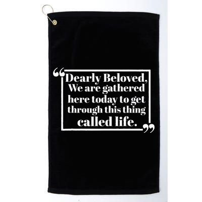 Dearly Beloved We Are Gathered Here Today To Get Through (1) Golf Towel