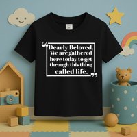 Dearly Beloved We Are Gathered Here Today To Get Through (1) Toddler T-Shirt
