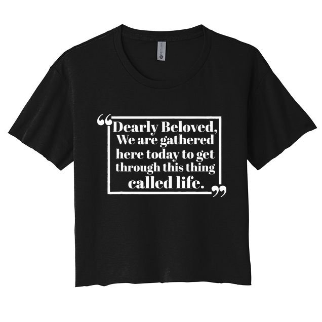 Dearly Beloved We Are Gathered Here Today To Get Through (1) Crop Top