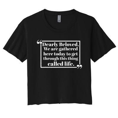 Dearly Beloved We Are Gathered Here Today To Get Through (1) Women's Crop Top Tee