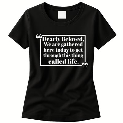 Dearly Beloved We Are Gathered Here Today To Get Through (1) Womens T-Shirt