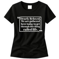 Dearly Beloved We Are Gathered Here Today To Get Through (1) Womens T-Shirt