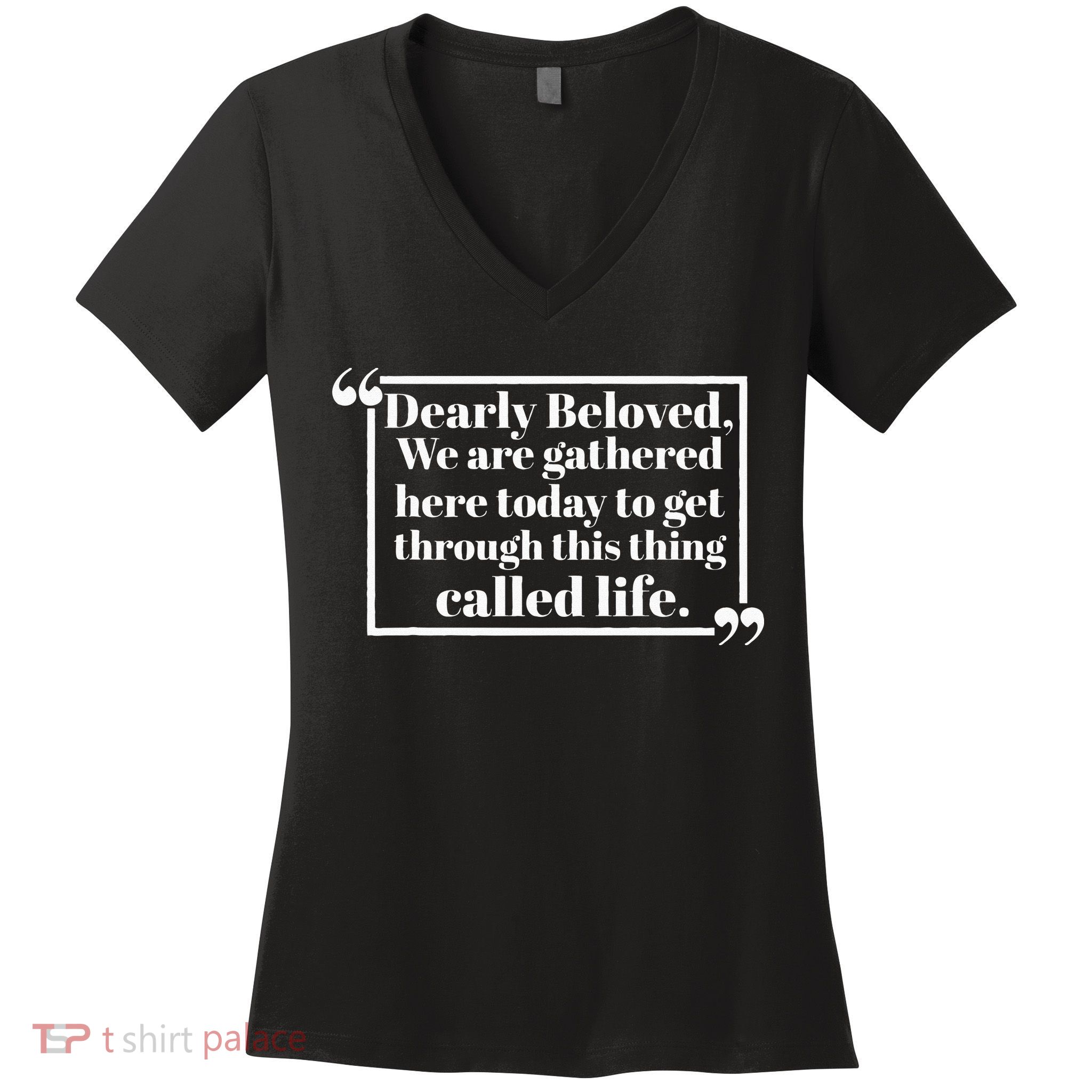 Dearly Beloved We Are Gathered Here Today To Get Through (1) Women's V-Neck T-Shirt