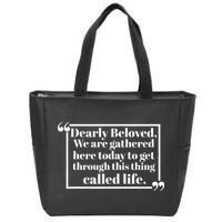 Dearly Beloved We Are Gathered Here Today To Get Through (1) Zip Tote Bag