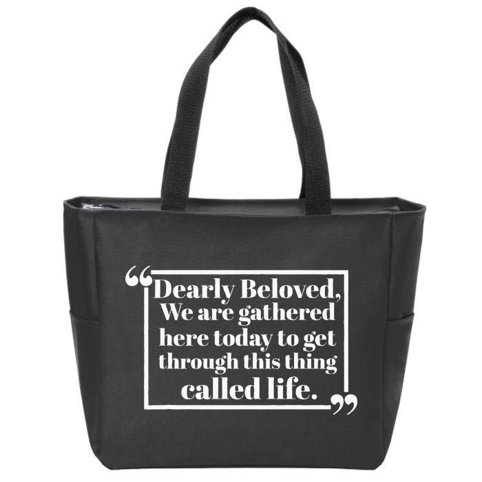 Dearly Beloved We Are Gathered Here Today To Get Through (1) Zip Tote Bag