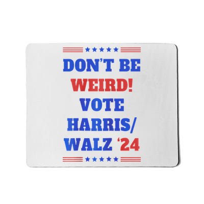 DonT Be Weird! Vote Harris Walz 2024 Mousepad