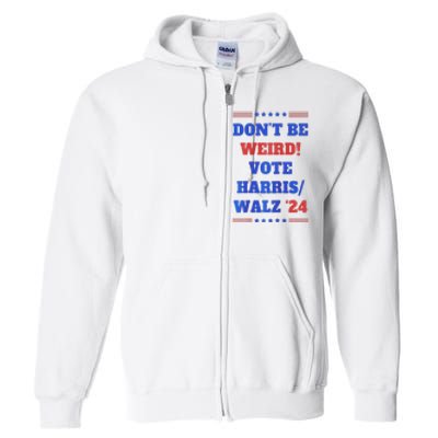 DonT Be Weird! Vote Harris Walz 2024 Full Zip Hoodie