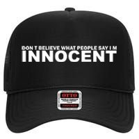 DonT Believe What People Say Im Innocent High Crown Mesh Back Trucker Hat