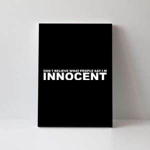 DonT Believe What People Say Im Innocent Canvas