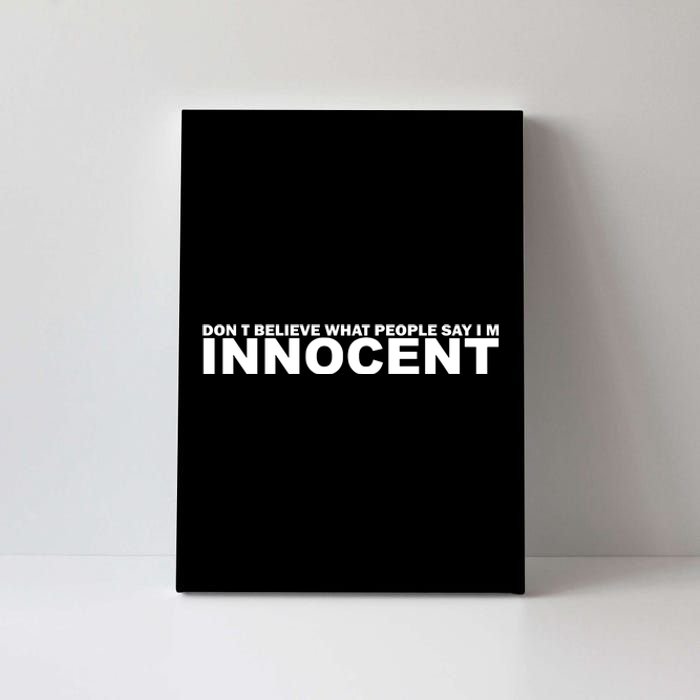 DonT Believe What People Say Im Innocent Canvas