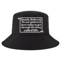 Dearly Beloved We Are Gathered Here Today To Get Through Cool Comfort Performance Bucket Hat