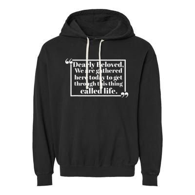 Dearly Beloved We Are Gathered Here Today To Get Through Garment-Dyed Fleece Hoodie