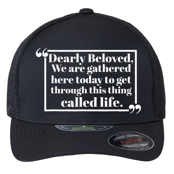 Dearly Beloved We Are Gathered Here Today To Get Through Flexfit Unipanel Trucker Cap