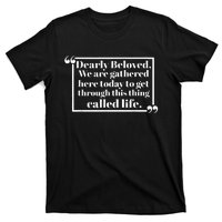 Dearly Beloved We Are Gathered Here Today To Get Through T-Shirt