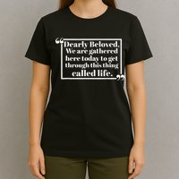 Dearly Beloved We Are Gathered Here Today To Get Through T-Shirt