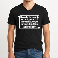 Dearly Beloved We Are Gathered Here Today To Get Through V-Neck T-Shirt