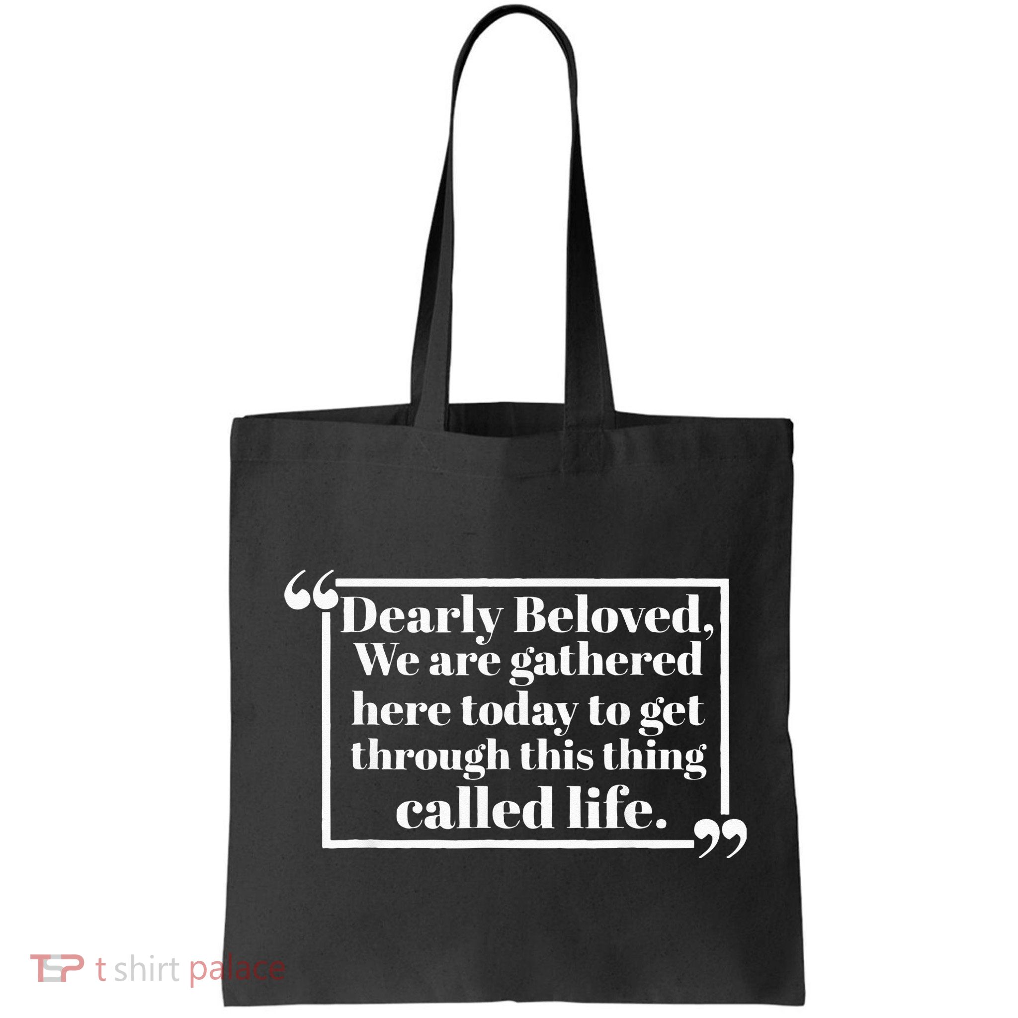 Dearly Beloved We Are Gathered Here Today To Get Through Bag