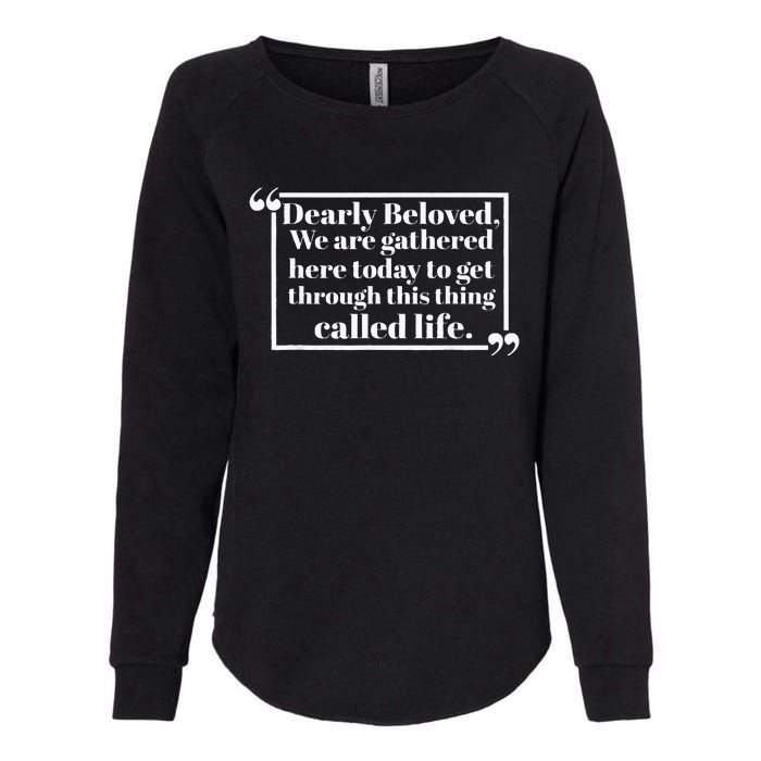 Dearly Beloved We Are Gathered Here Today To Get Through Womens California Wash Sweatshirt