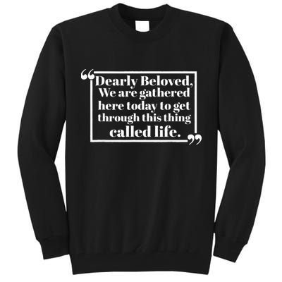 Dearly Beloved We Are Gathered Here Today To Get Through Tall Sweatshirt
