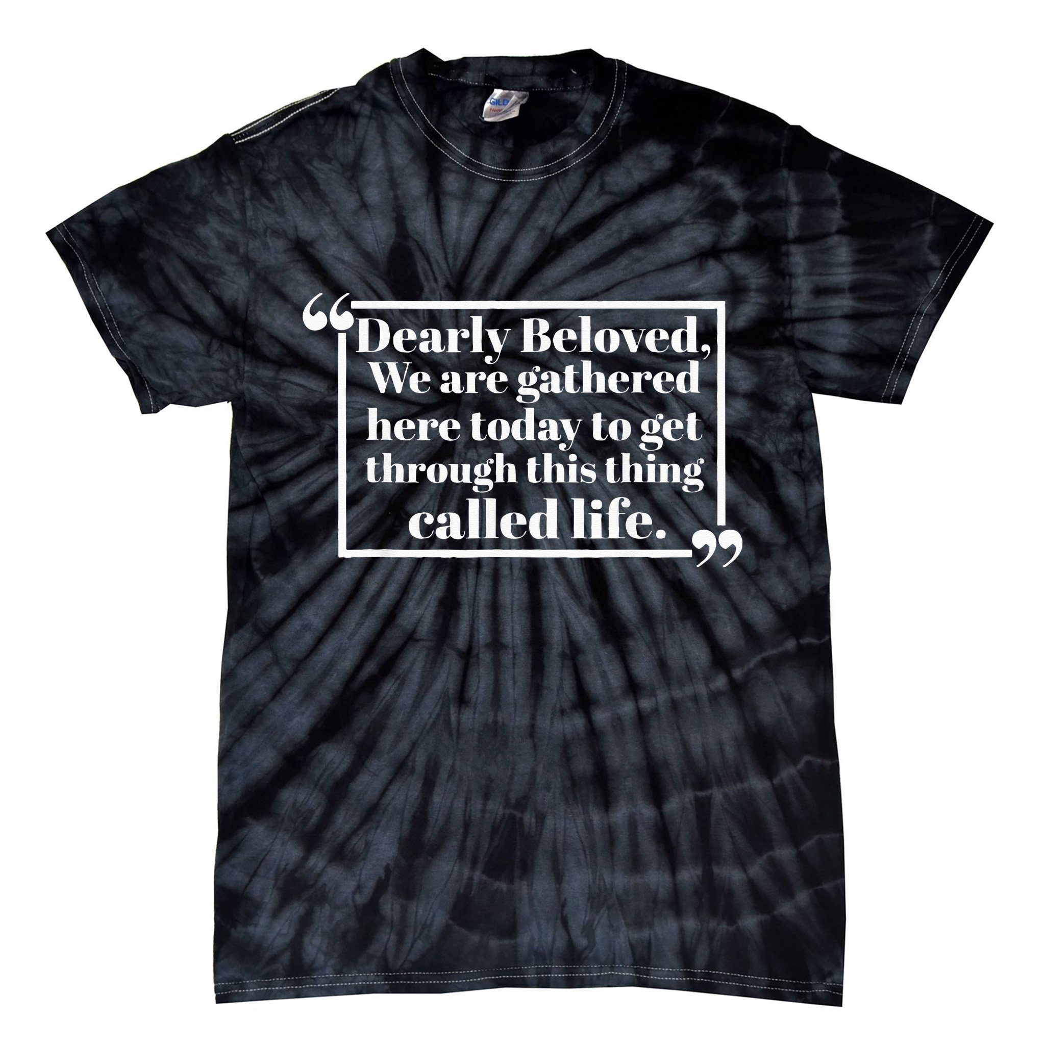 Dearly Beloved We Are Gathered Here Today To Get Through Tie-Dye T-Shirt