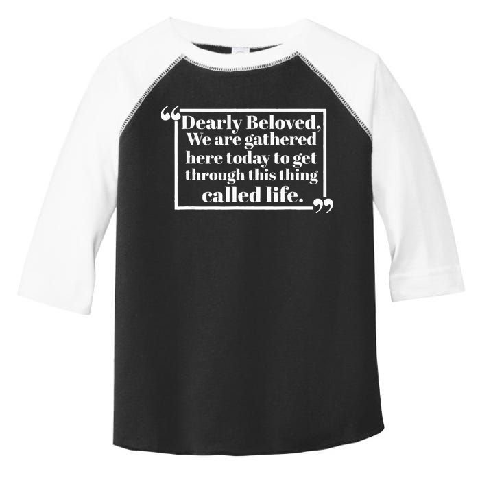 Dearly Beloved We Are Gathered Here Today To Get Through Toddler Fine Jersey T-Shirt