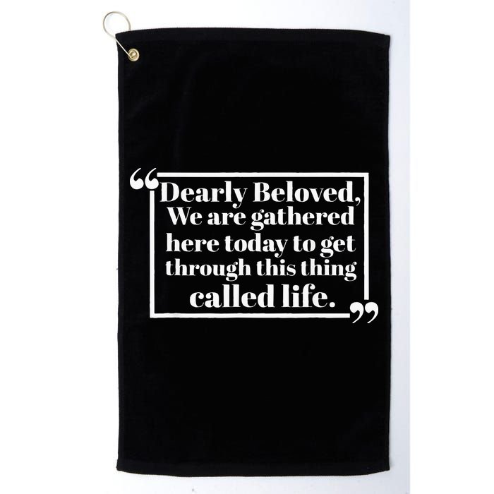 Dearly Beloved We Are Gathered Here Today To Get Through Golf Towel