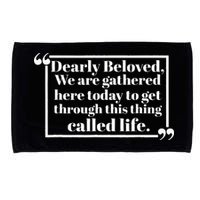 Dearly Beloved We Are Gathered Here Today To Get Through Microfiber Hand Towel