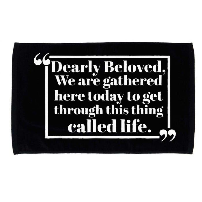 Dearly Beloved We Are Gathered Here Today To Get Through Microfiber Hand Towel